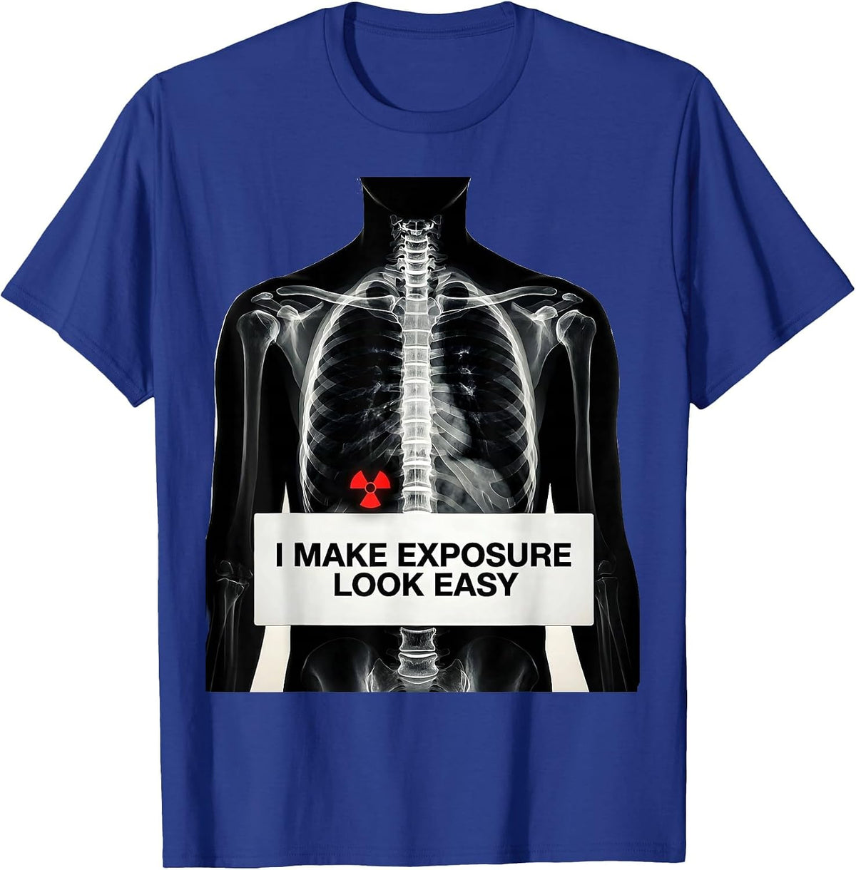 I Make Exposure Look Easy Funny Radiology Tech Rad Tech Gift T-Shirt - Royal Blue