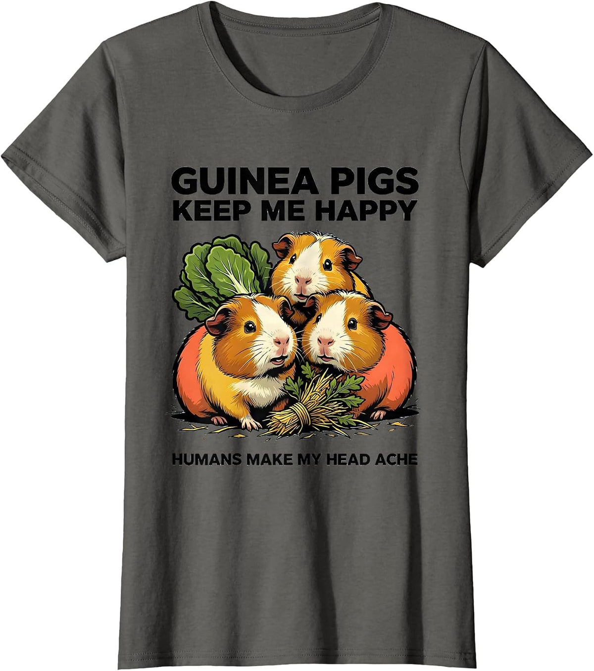 Women's Guinea Pigs Keep Me Happy Humans Make My Head Ache Funny T-Shirt - Asphalt Grey