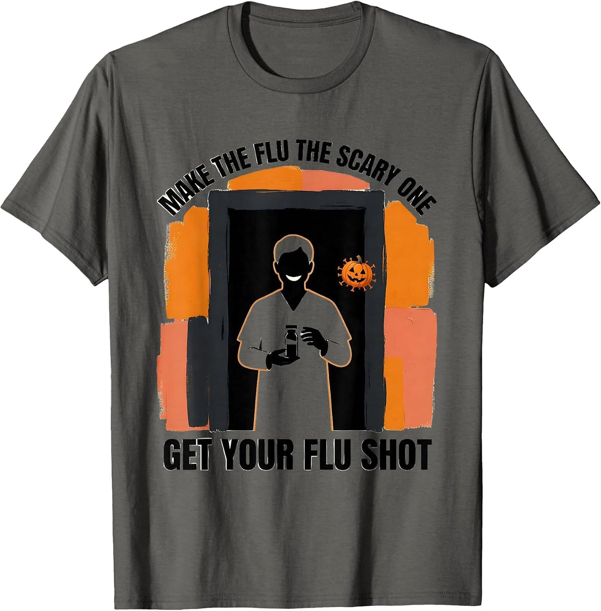 Make The Flu The Scary One, Get Your Flu Shot Funny T-Shirt - Asphalt Grey