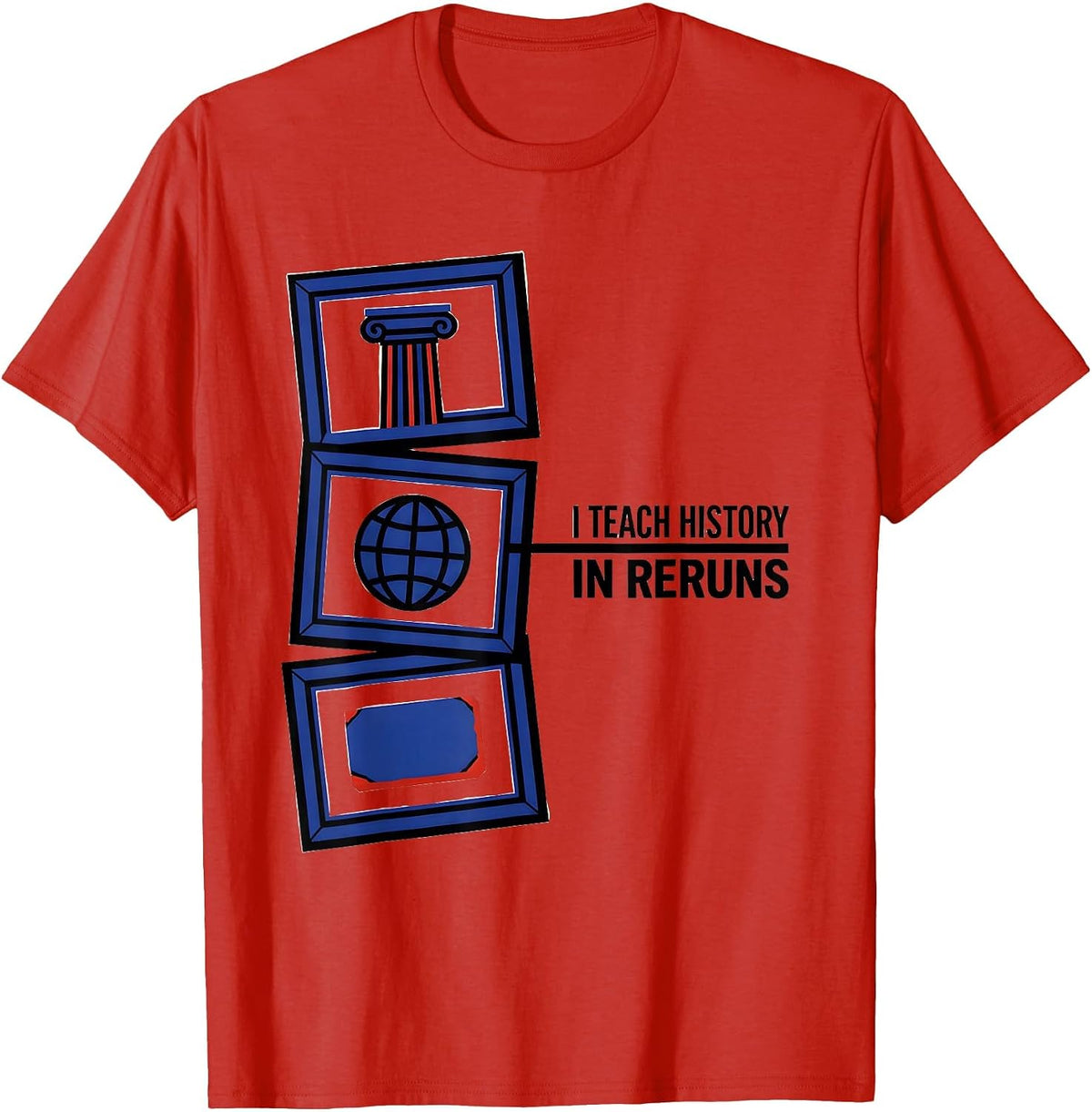 Men's I Teach History In Reruns Funny History Teacher Classroom T-Shirt - Red