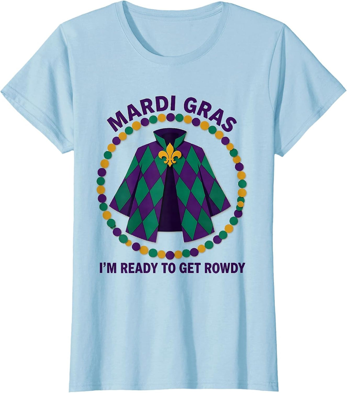 Mardi Gras, I’m Ready To Get Rowdy Festive Carnival Party T-Shirt - Baby Blue