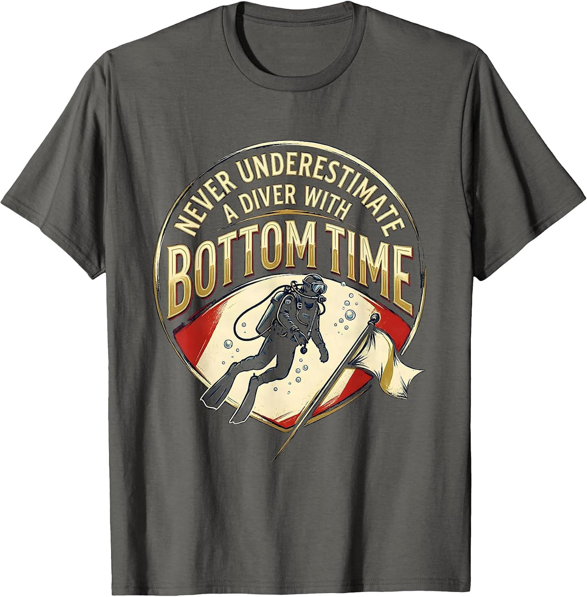 Never Underestimate A Diver With Bottom Time Humor T-Shirt - Asphalt Grey