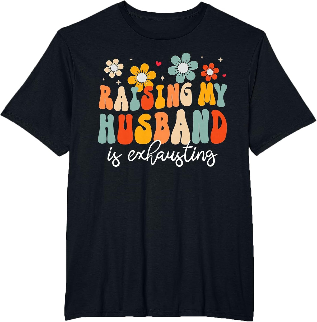 Groovy Raising My Husband is Exhausting Funny Wife T-Shirt - Black