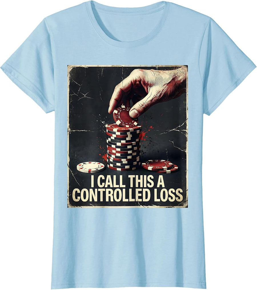 Women's I Call This A Controlled Loss Funny Poker Gambling Design T-Shirt - Baby Blue