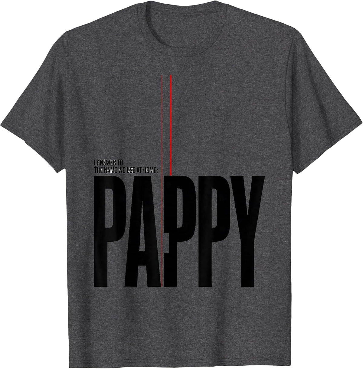 Men's I Answer To The Name We Use At Home: Pappy Funny T-Shirt - Dark Heather Grey