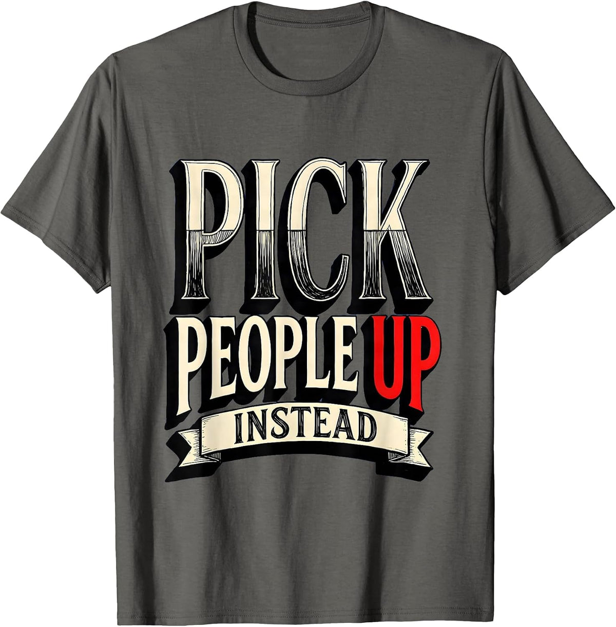 Pick People Up Instead Anti Bullying Design T-Shirt - Asphalt Grey