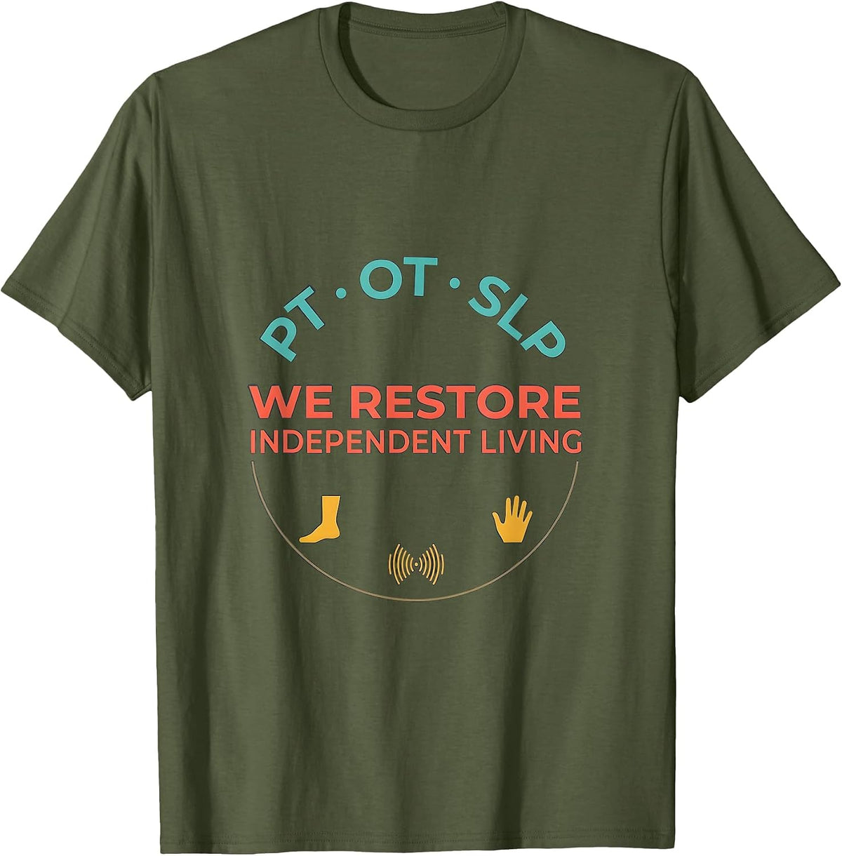 PT · OT · SLP — We Restore Independent Living Physical T-Shirt - Olive Green