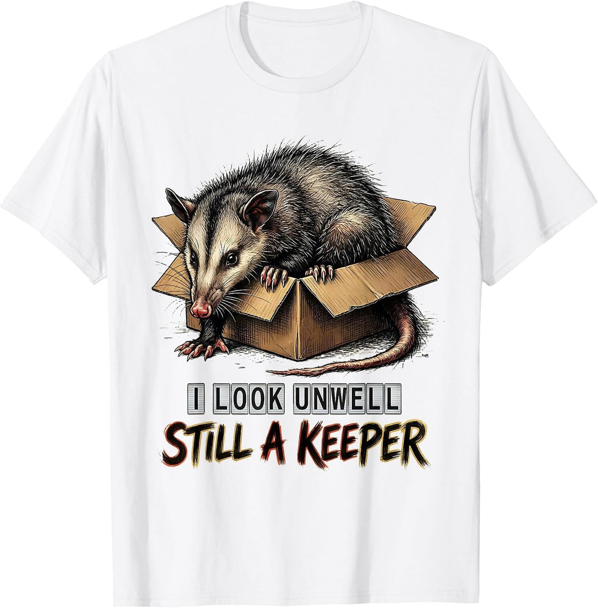 Men's I Look Unwell, Still A Keeper Funny Opossum Animal Meme T-Shirt - White