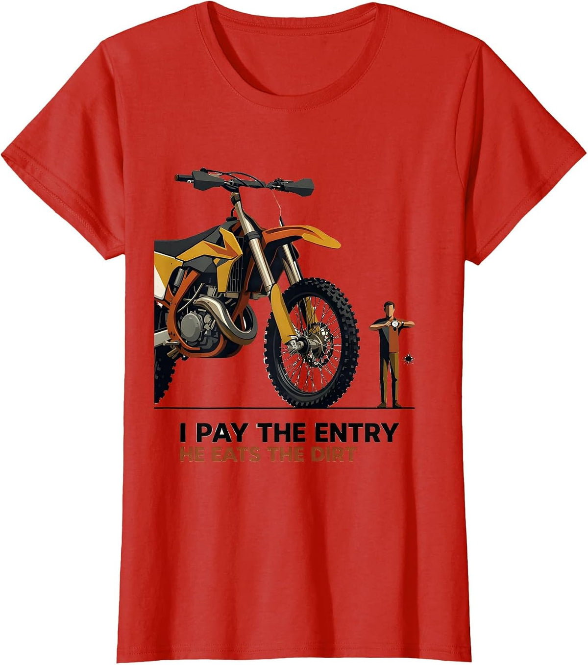 I Pay The Entry He Eats The Dirt Funny Dirt Bike Motocross T-Shirt - Red