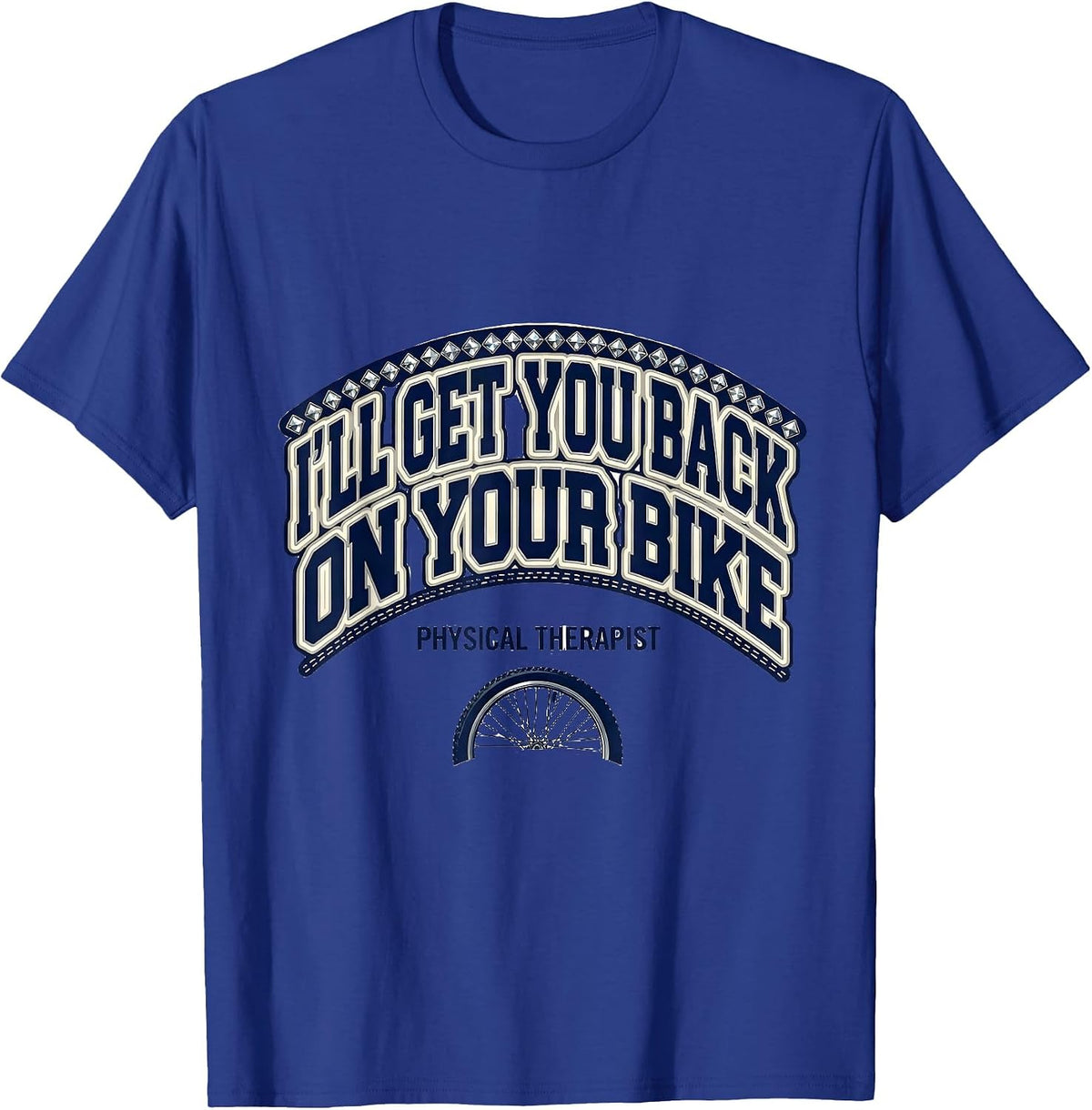 I'll Get You Back On Your Bike Physical Therapist T-Shirt - Royal Blue