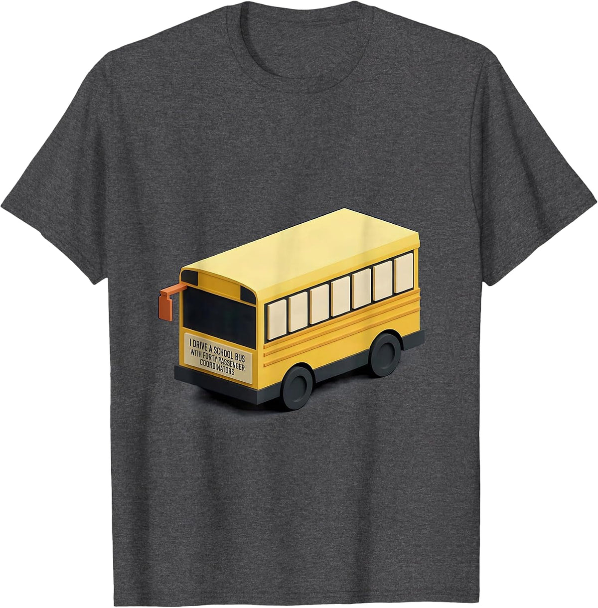 Men's I Drive A School Bus With Forty Passenger Coordinators T-Shirt - Dark Heather Grey