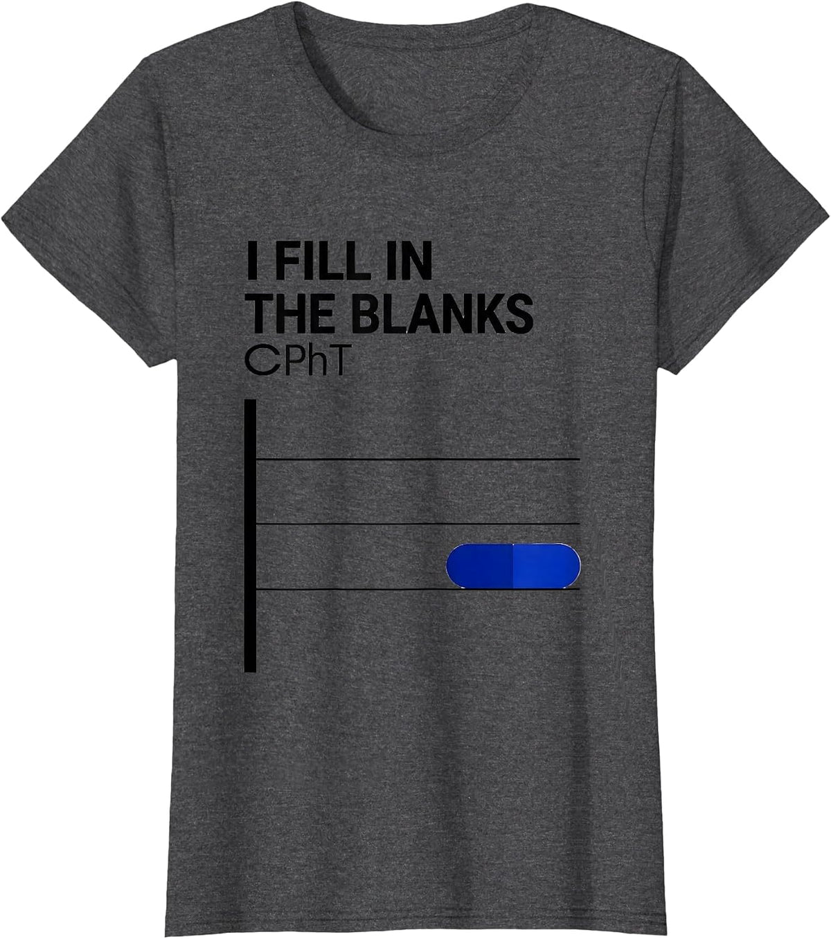 Women's I Fill In The Blanks CPhT Funny Pharmacy Tech Pun T-Shirt - Dark Heather Grey