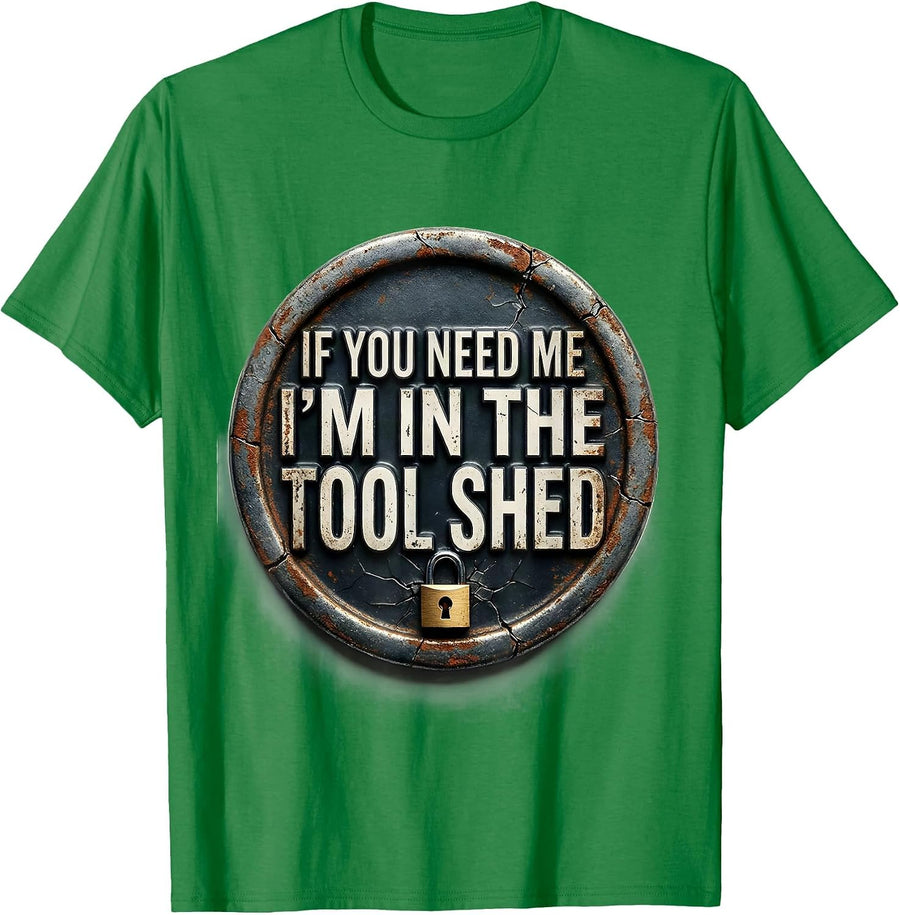 Men's If You Need Me, I'm In The Tool Shed Funny Garage Mechanic T-Shirt - Kelly Green