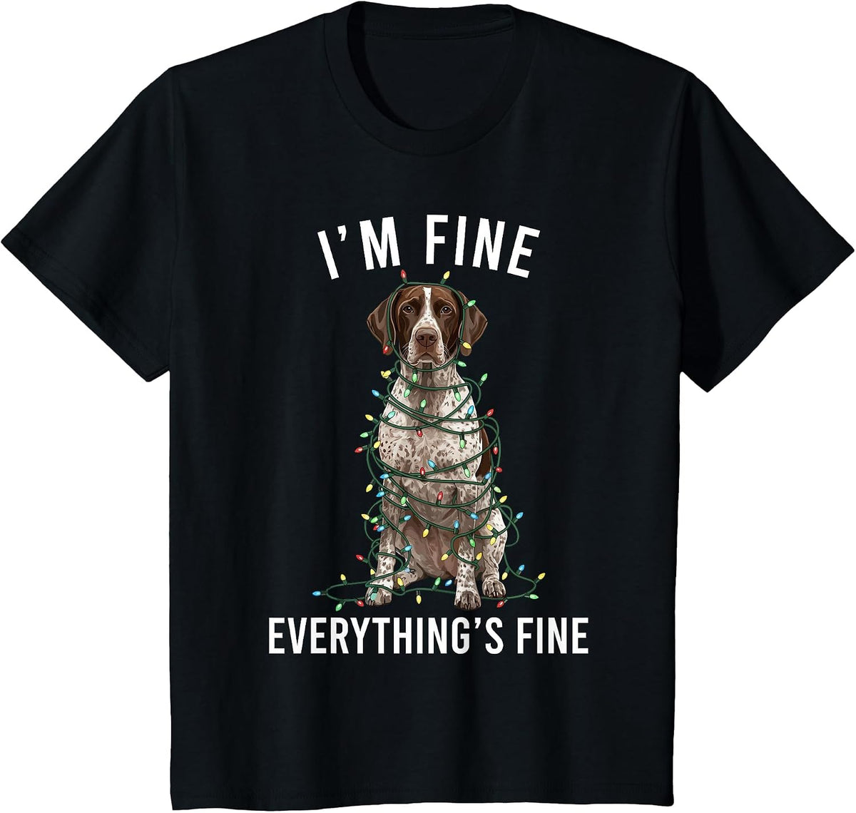 German Shorthaired Pointer I'm Fine Everything is Fine T-Shirt - Black