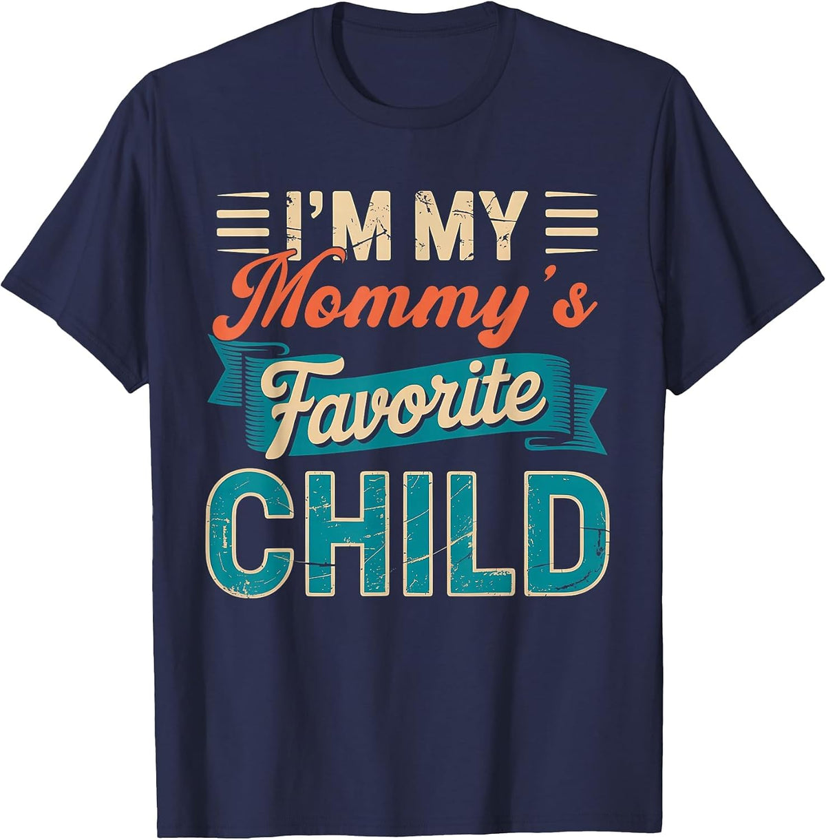 I'm My Mommy’s Favorite Child Funny Parent Fathers Day T-Shirt - Navy Blue