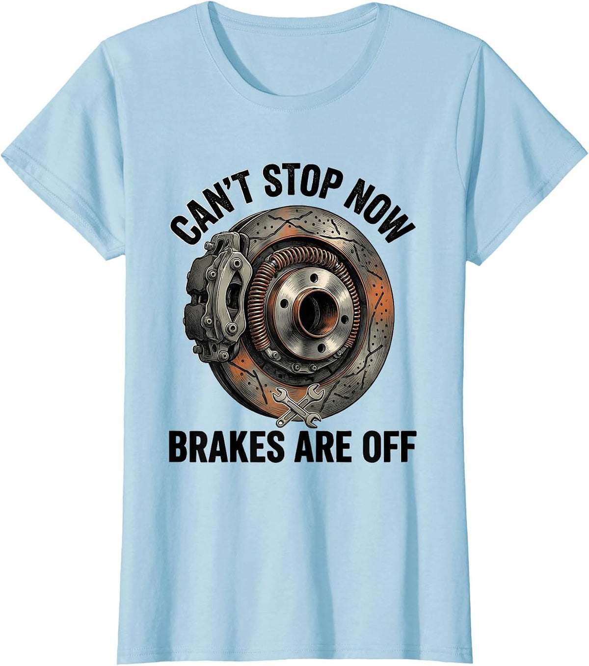Cant Stop Now Brakes Are Off Funny Mechanic Gift T-Shirt - Baby Blue