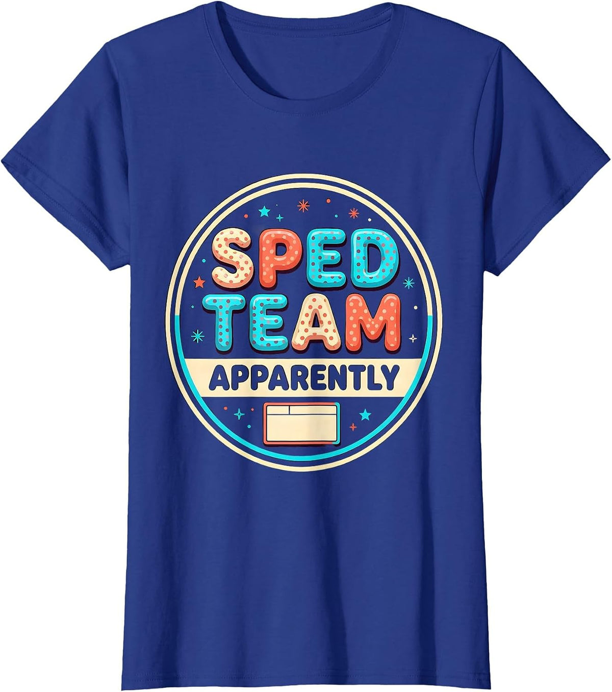 Women's SPED Team Apparently Funny Special Education Teacher Squad T-Shirt - Royal Blue