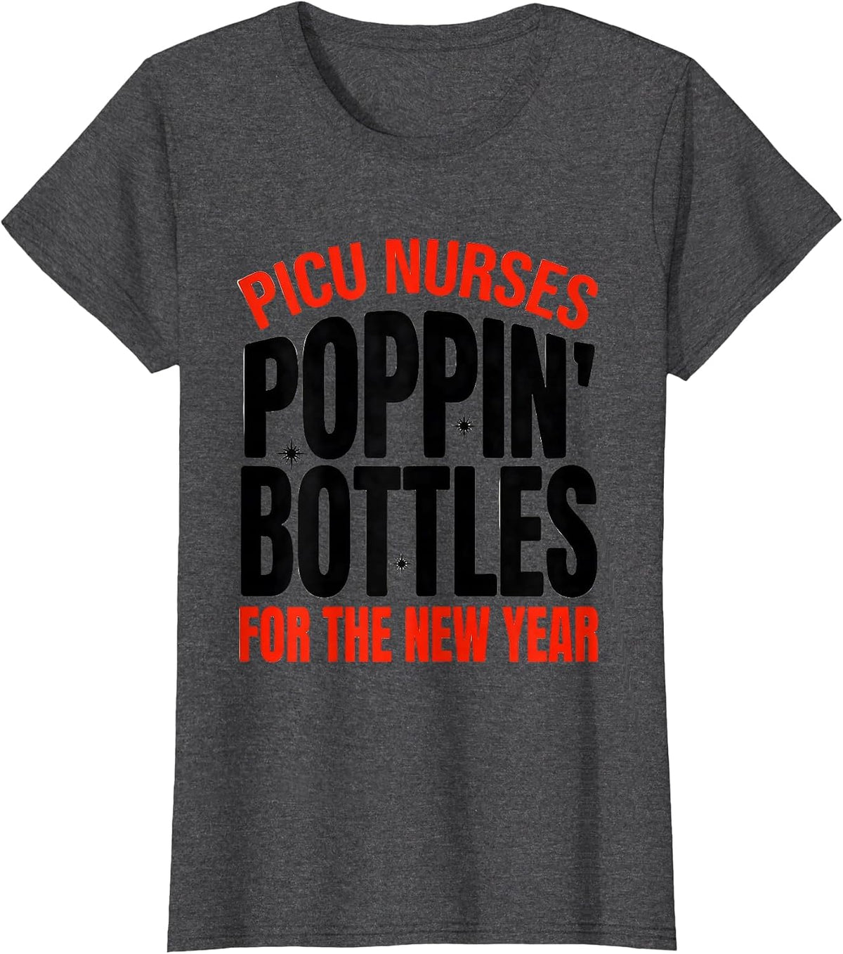 Women's PICU Nurses Poppin' Bottles For The New Year Humor T-Shirt - Dark Heather Grey