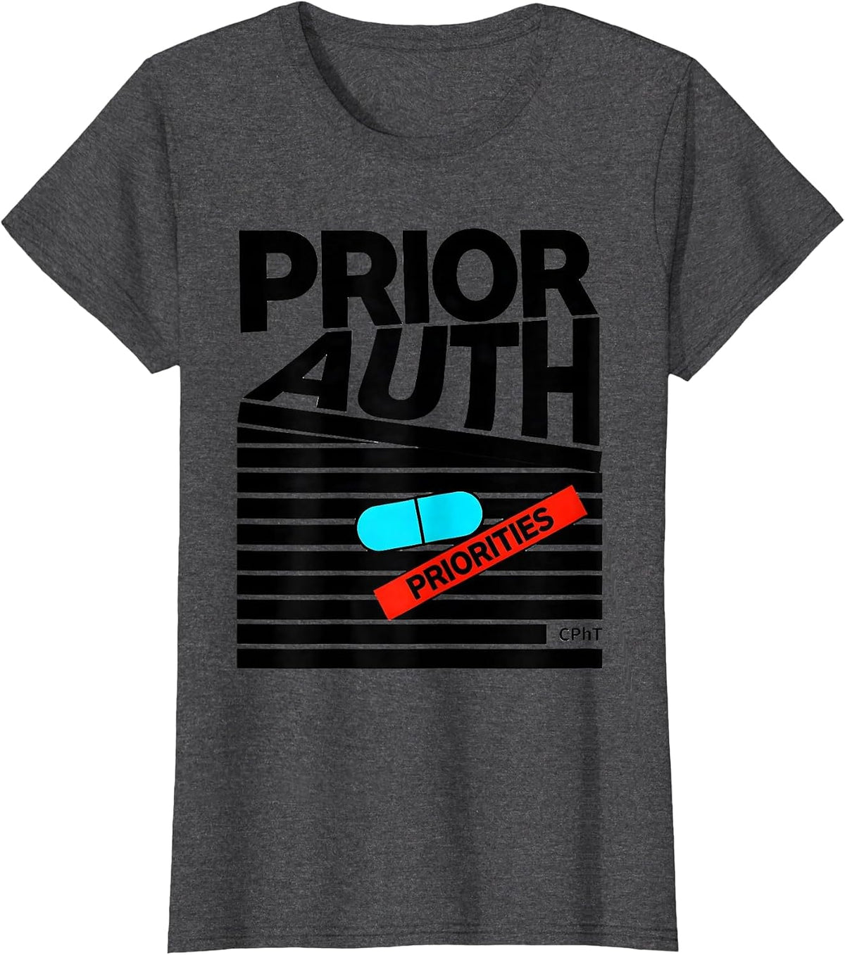 Women's Prior Auth, Priorities, CPhT Funny Pharmacy Tech Gift T-Shirt - Dark Heather Grey