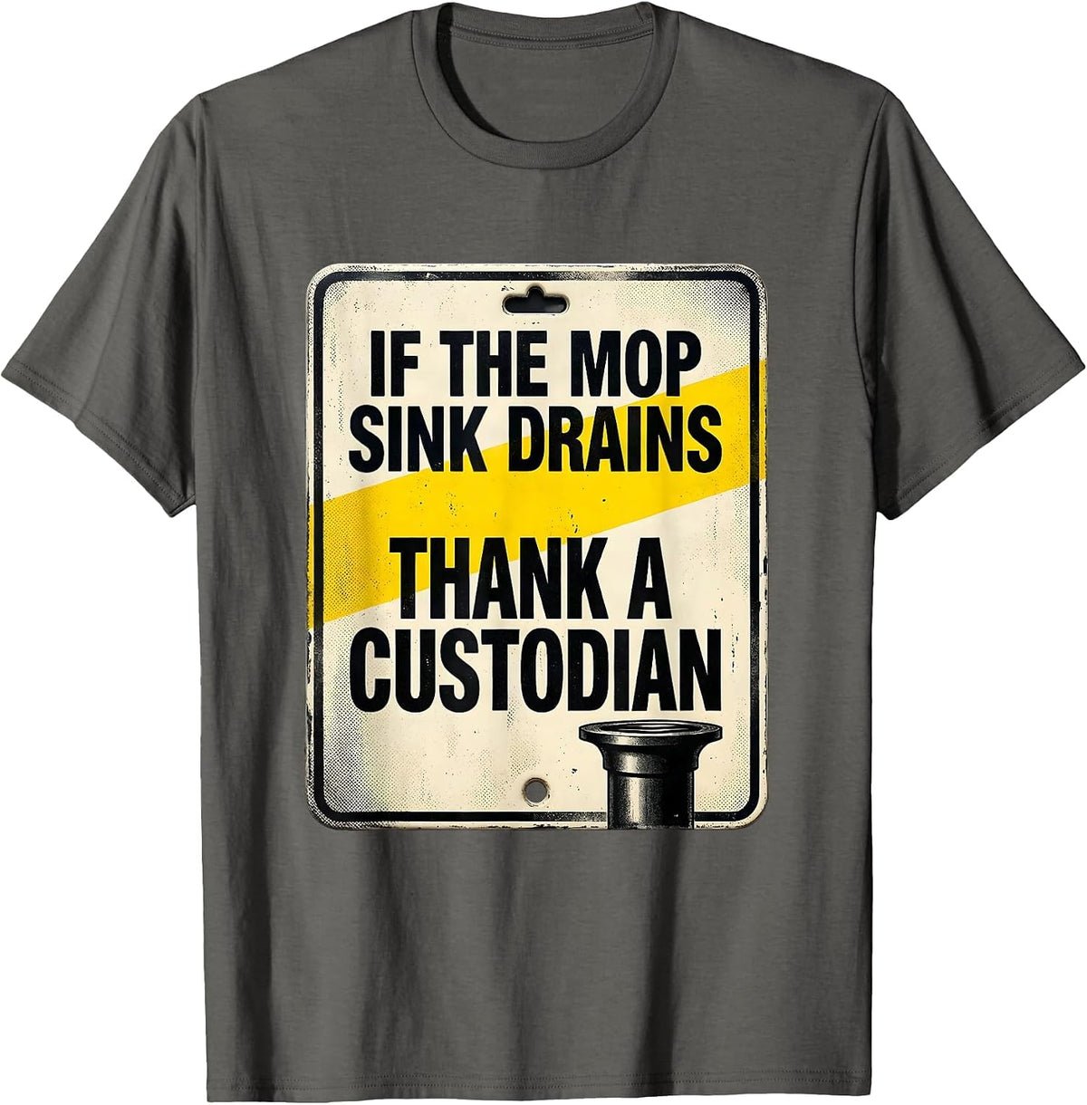 Men's If The Mop Sink Drains, Thank A Custodian Funny T-Shirt - Asphalt Grey