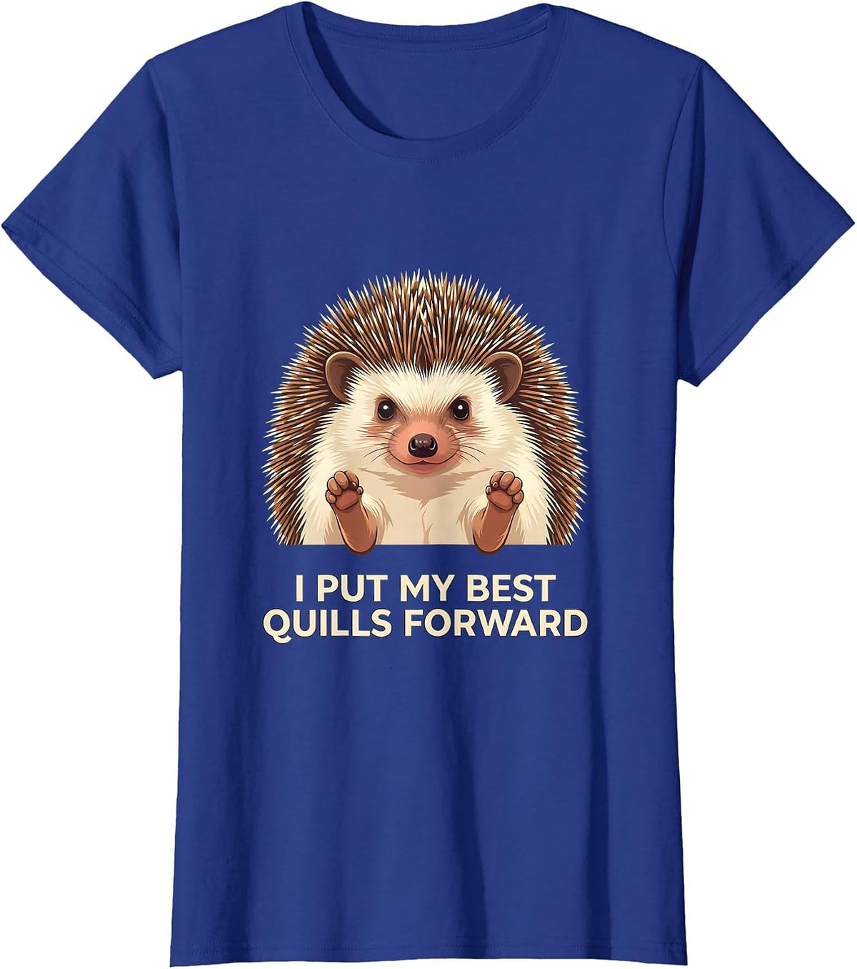 Women's I Put My Best Quills Forward Cute Hedgehog Lover Humor T-Shirt - Royal Blue