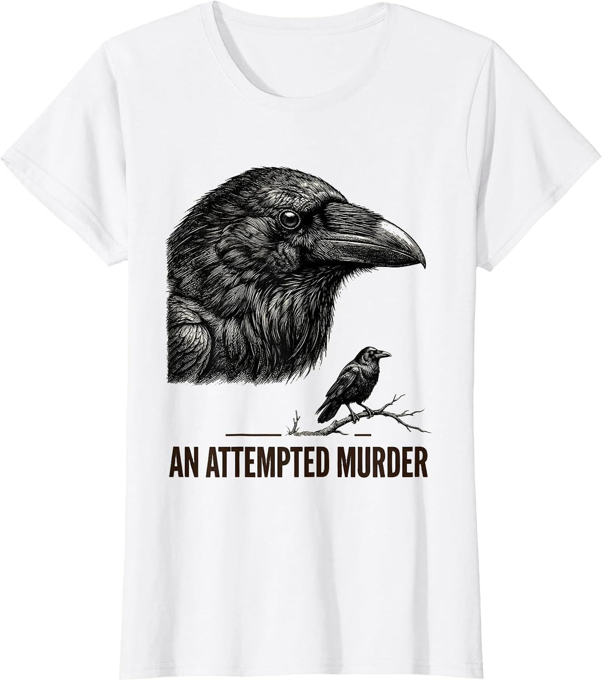 An Attempted Murder Dark Humor Crow Lover Birding Enthusiast T-Shirt - White