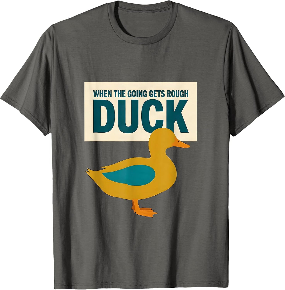 When The Going Gets Rough Duck Funny Duck Lover Novelty Gift T-Shirt - Asphalt Grey