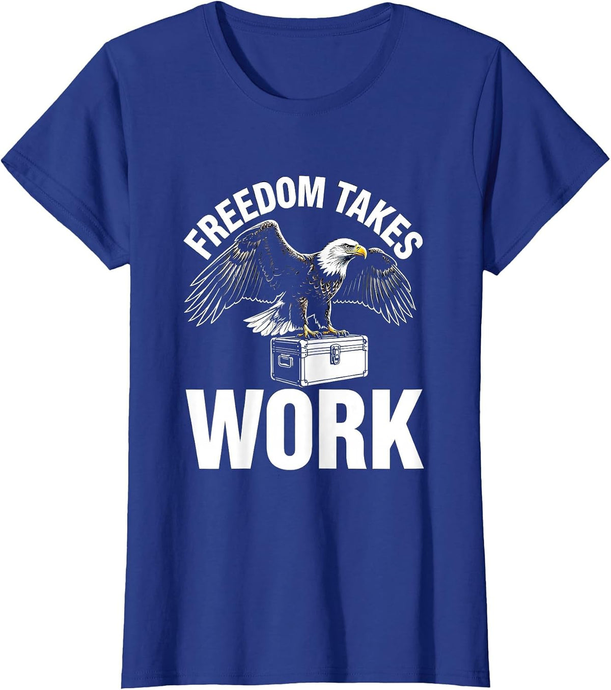 Women's Freedom Takes Work Labor Day Bald Eagle Design T-Shirt - Royal Blue
