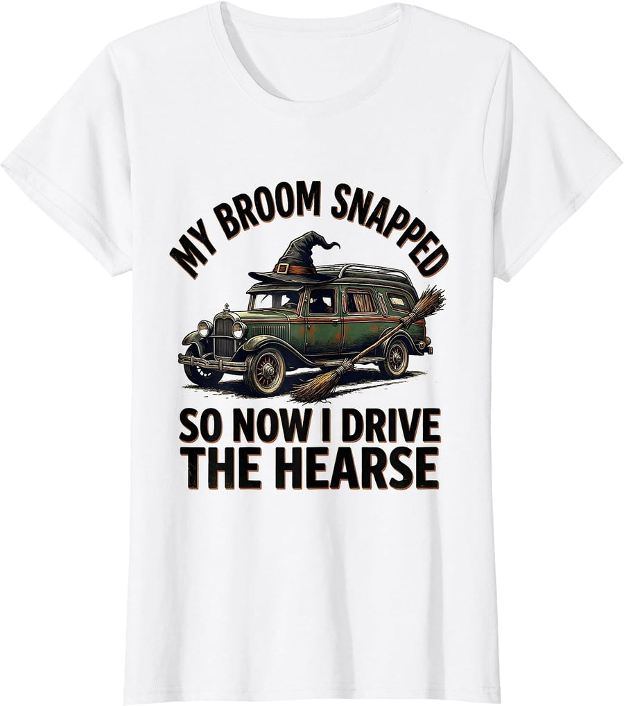 Women's My Broom Snapped So Now I Drive The Hearse Funny T-Shirt - White