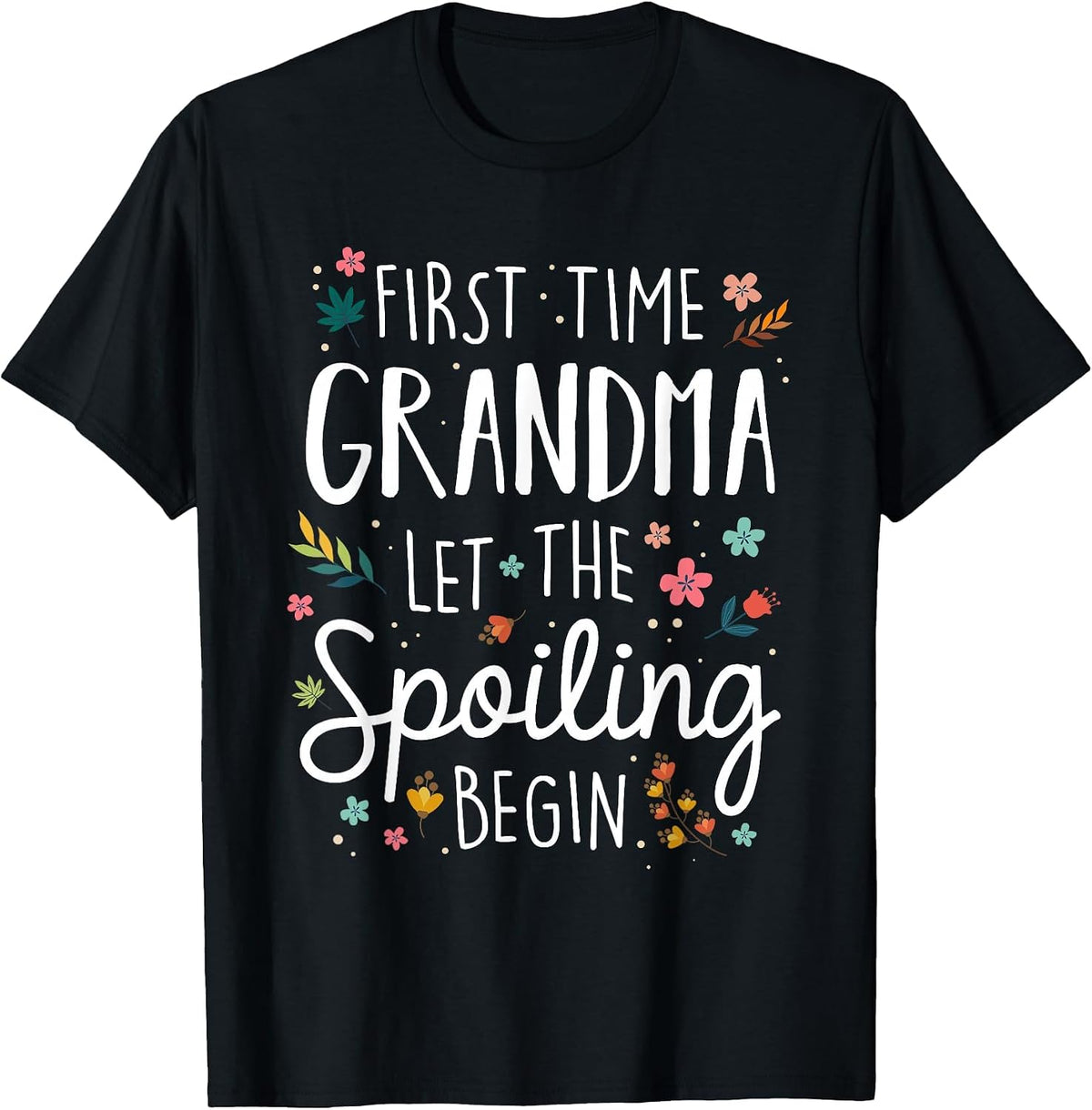 First Time Grandma let the Spoiling Begin - Grandmother T-Shirt - Black