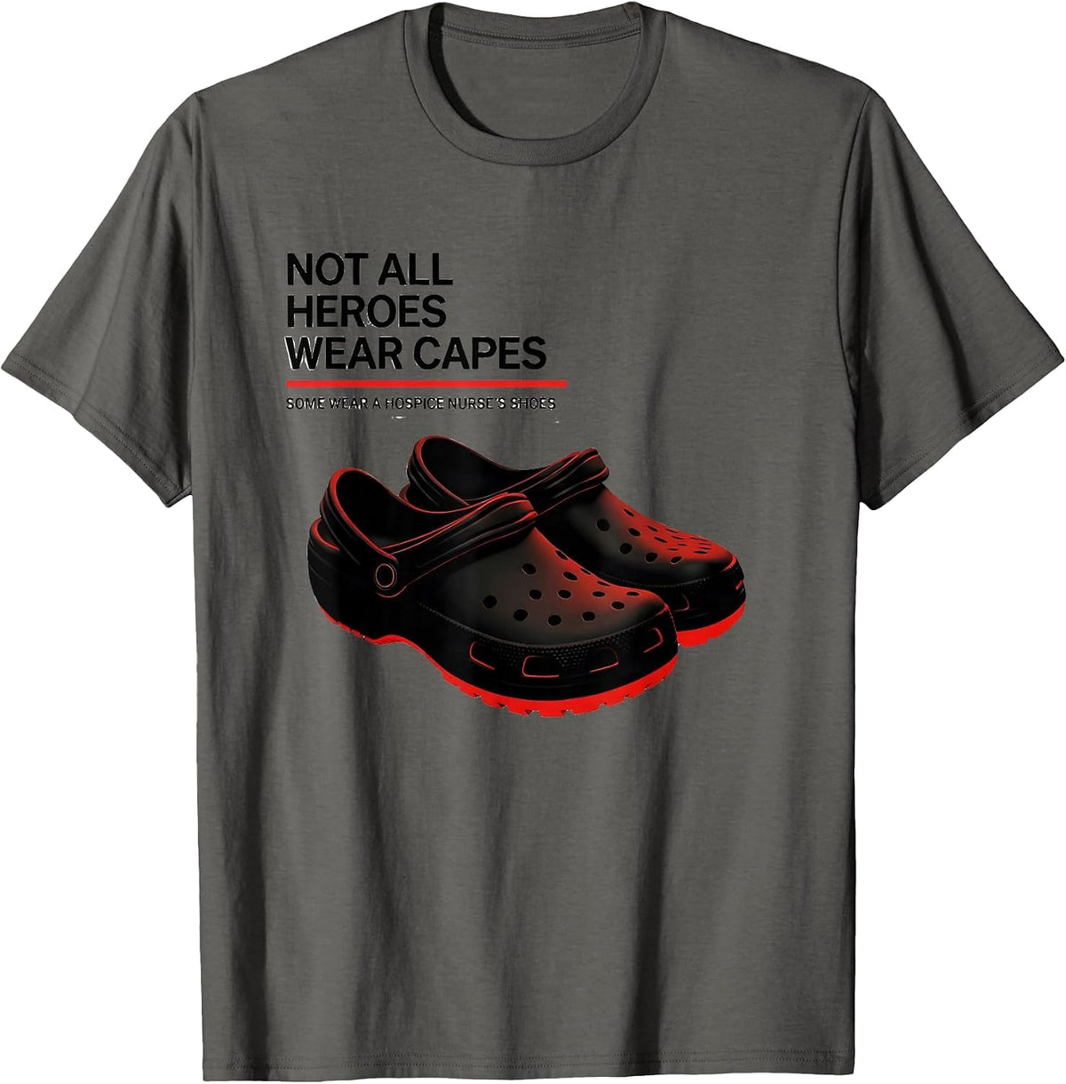 Not All Heroes Wear Capes Some Wear A Hospice Nurse's Shoes T-Shirt - Asphalt Grey