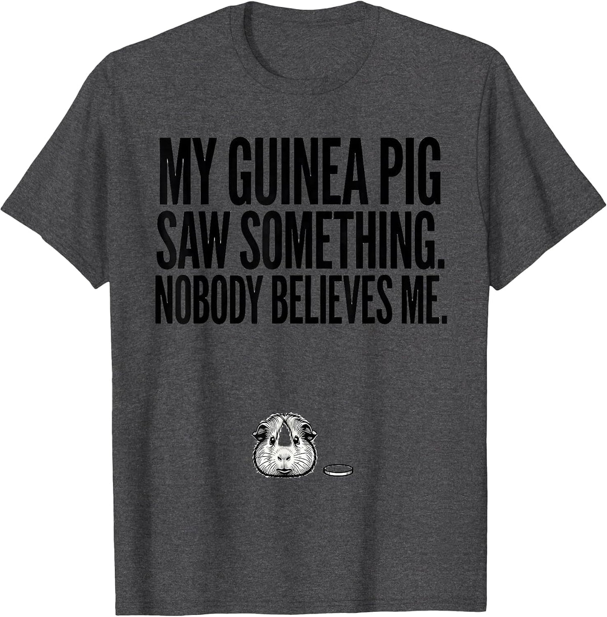 Men's My Guinea Pig Saw Something. Nobody Believes Me Funny T-Shirt - Dark Heather Grey