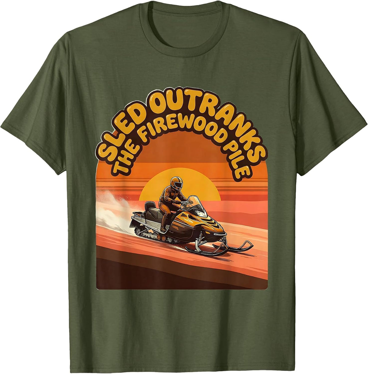 Sled Outranks The Firewood Pile Retro Snowmobiling Funny T-Shirt - Olive Green