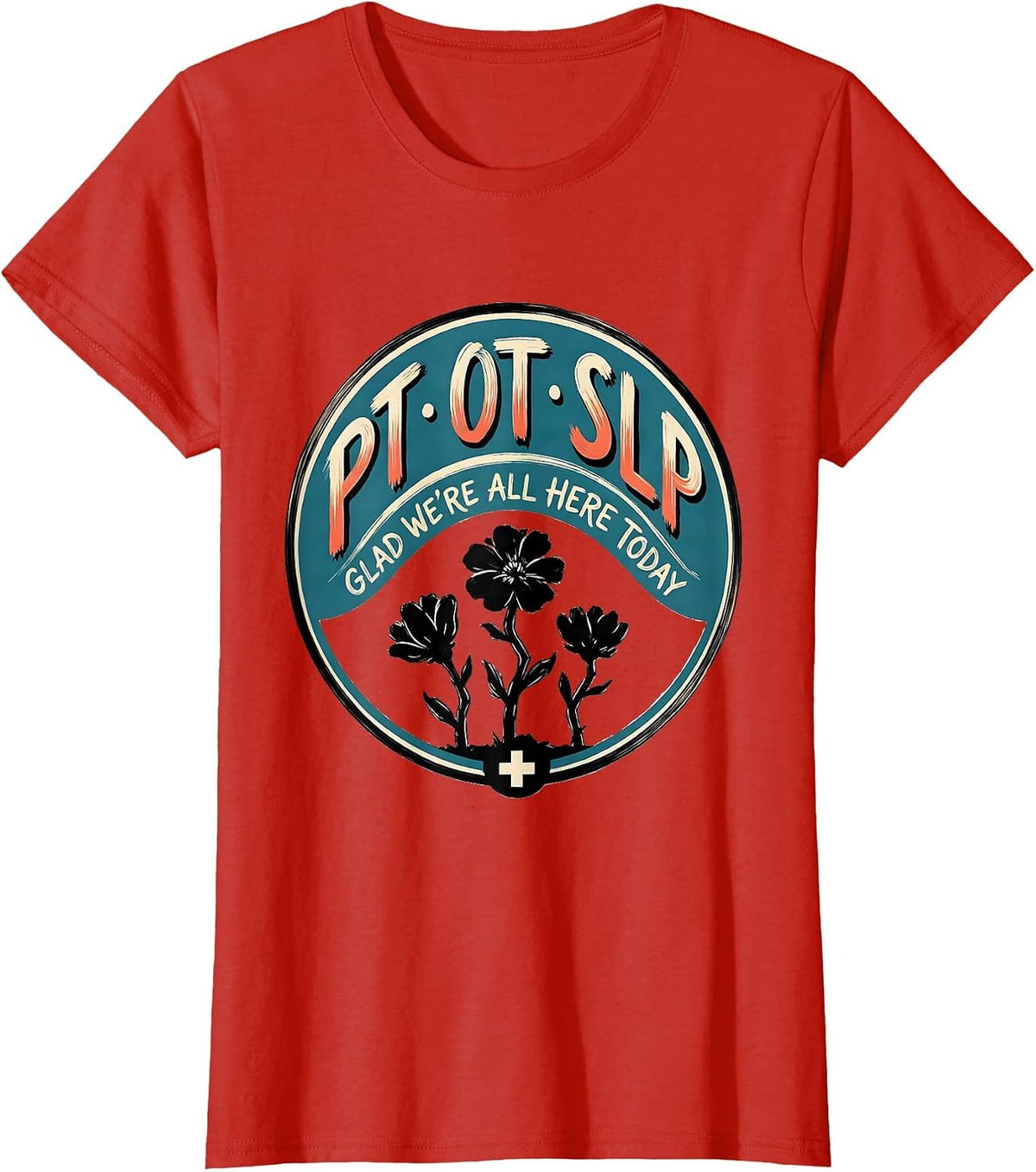 Women's PT OT SLP Glad We're All Here Today Funny Rehab Team Gift T-Shirt - Red