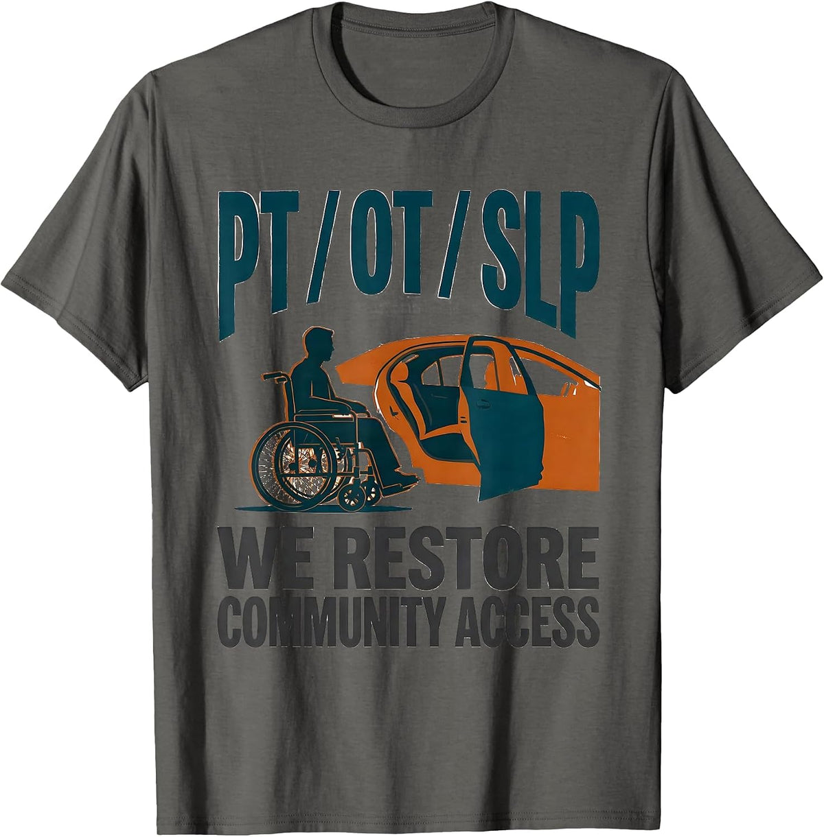 PT / OT / SLP — We Restore Community Access Physical T-Shirt - Asphalt Grey
