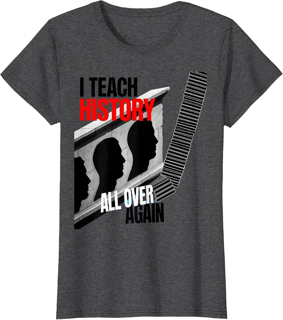 Women's I Teach History All Over Again Funny History Teacher Gift T-Shirt - Dark Heather Grey