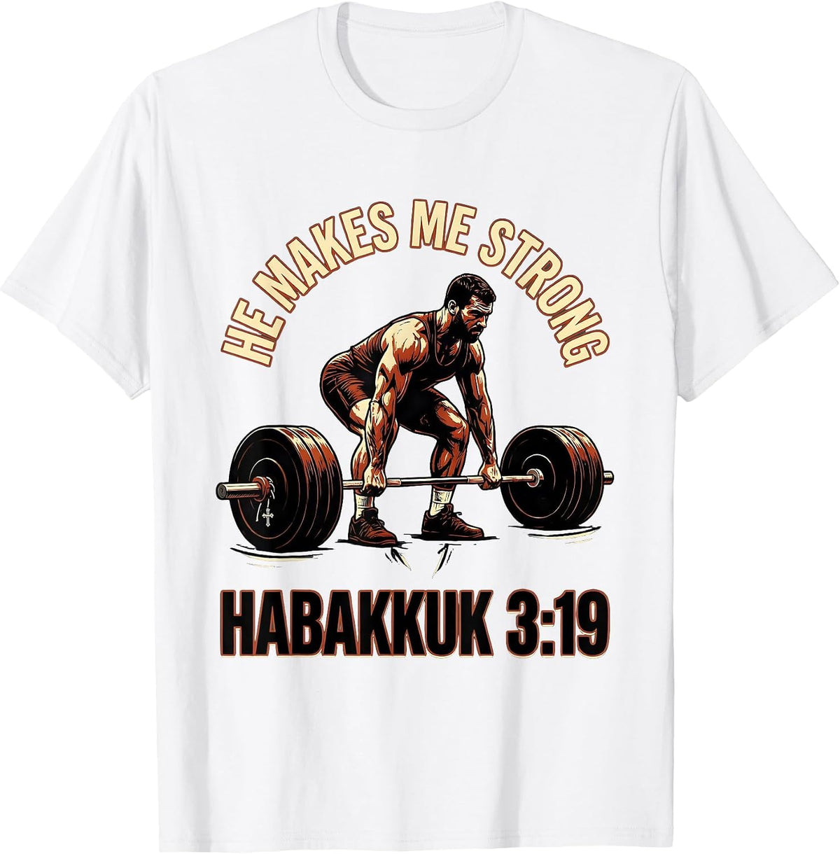 Men's He Makes Me Strong Habakkuk 3:19 Christian Gym Weightlifter T-Shirt - White