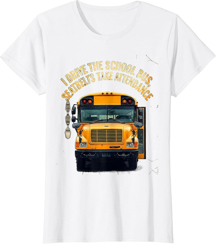 Women's I Drive The School Bus, Seatbelts Take Attendance Funny T-Shirt - White