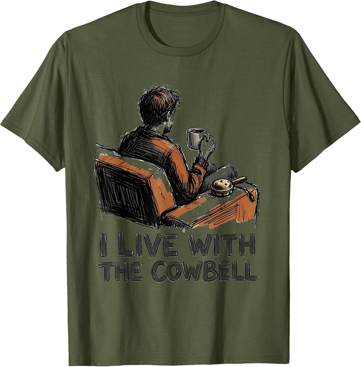 Men's I Live With The Cowbell Funny Drummer Meme Sarcastic Humor T-Shirt - Olive Green