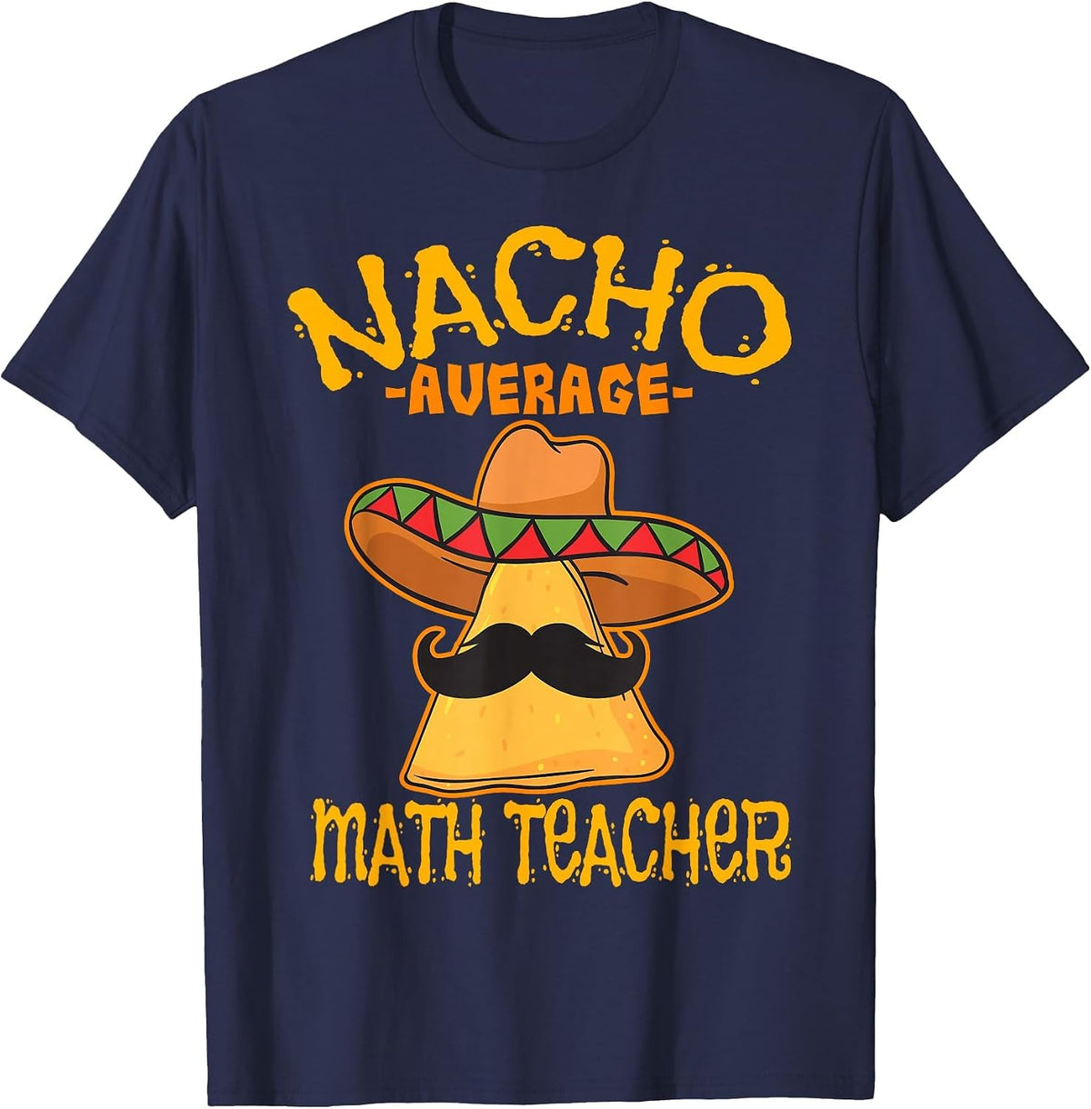 Nacho Average Math Teacher Mathematics Cinco de Mayo Fiesta T-Shirt - Navy Blue