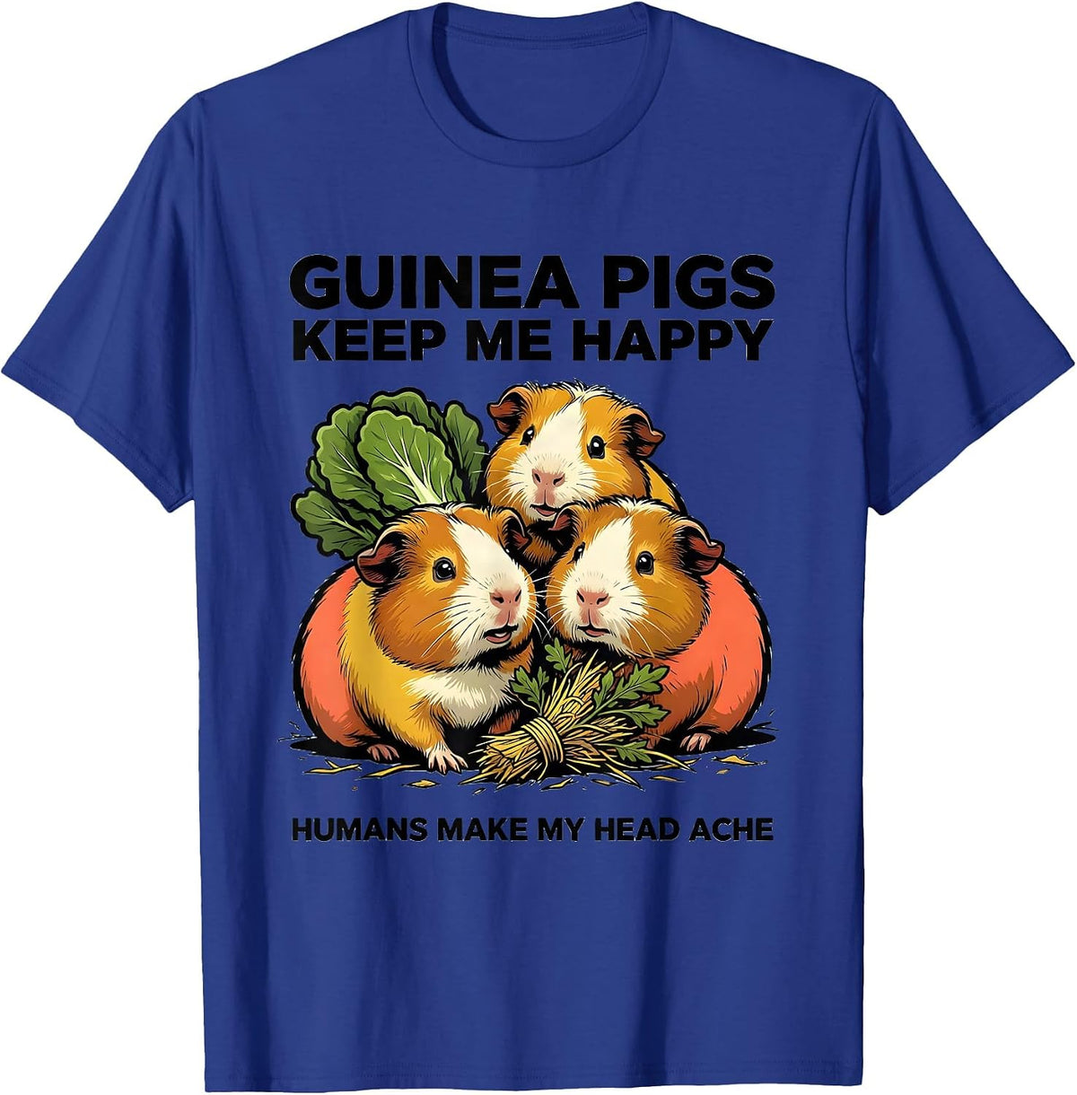 Men's Guinea Pigs Keep Me Happy Humans Make My Head Ache Funny T-Shirt - Royal Blue