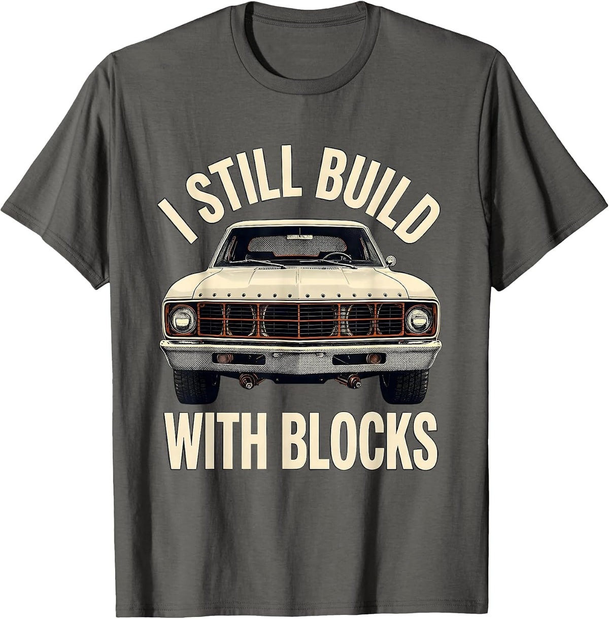 I Still Build With Blocks Funny Mechanic Car Engine Humor T-Shirt - Asphalt Grey