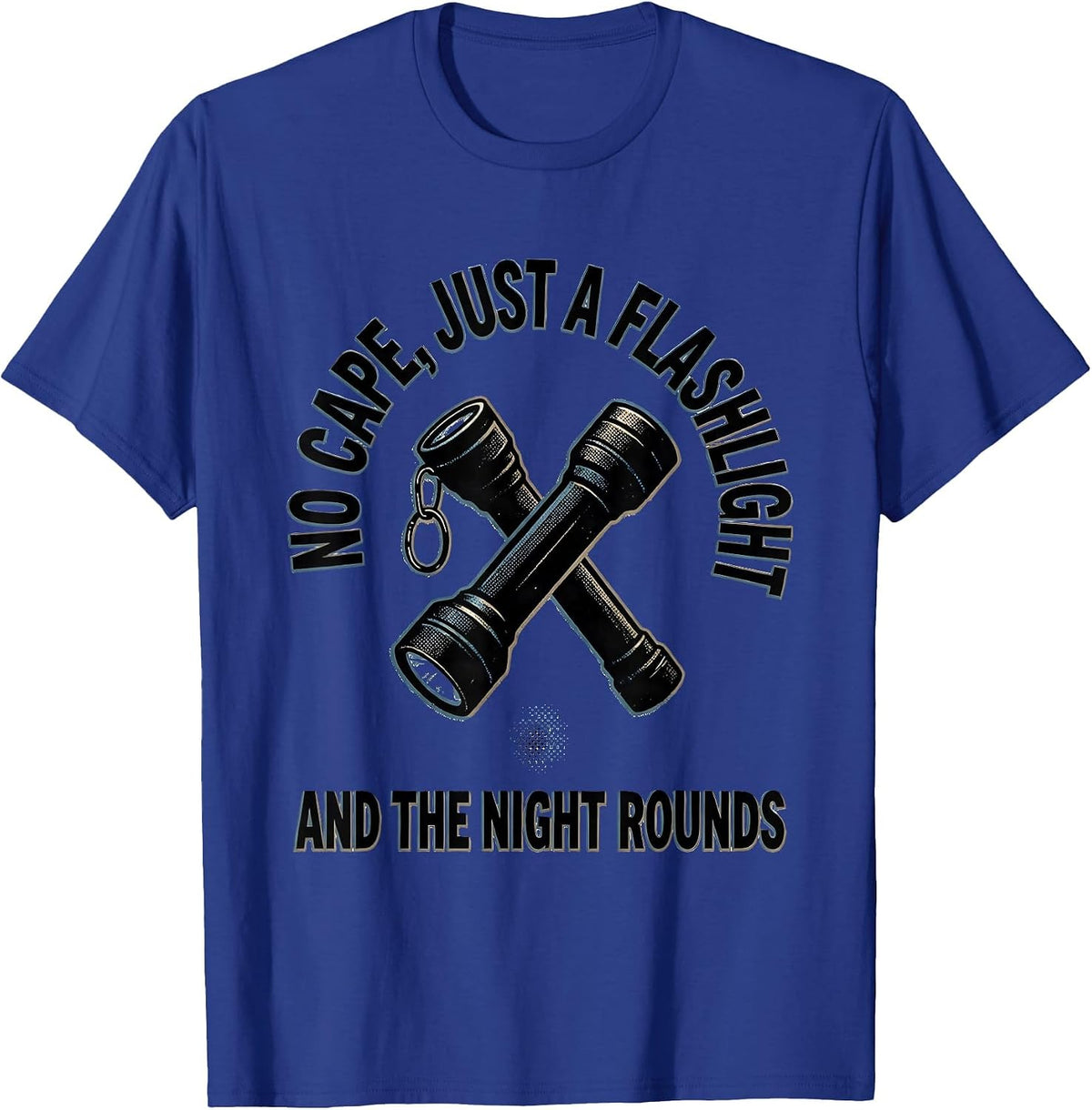 Men's No Cape, Just A Flashlight And The Night Rounds Hero T-Shirt - Royal Blue