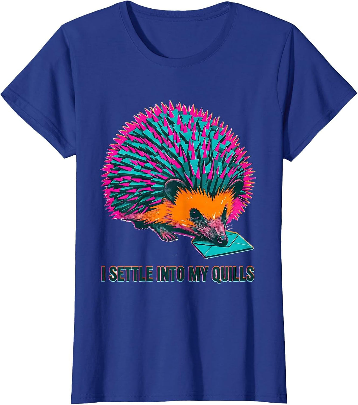 Women's I Settle Into My Quills Funny Hedgehog Lover Humor T-Shirt - Royal Blue