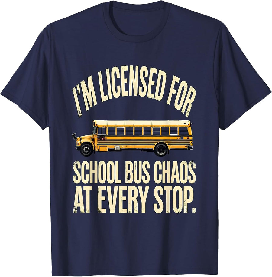 I'm Licensed For School Bus Chaos At Every Stop Funny T-Shirt - Navy Blue