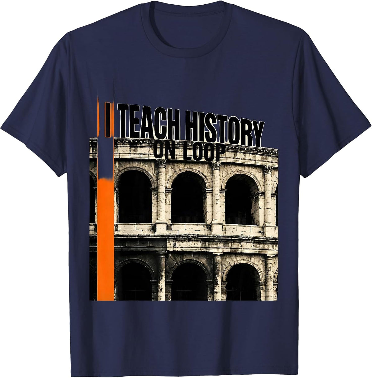 I Teach History On Loop Funny History Teacher History Buff T-Shirt - Navy Blue