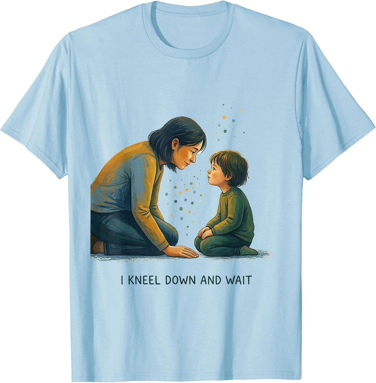 I Kneel Down And Wait Special Education Teacher Inclusion T-Shirt - Baby Blue