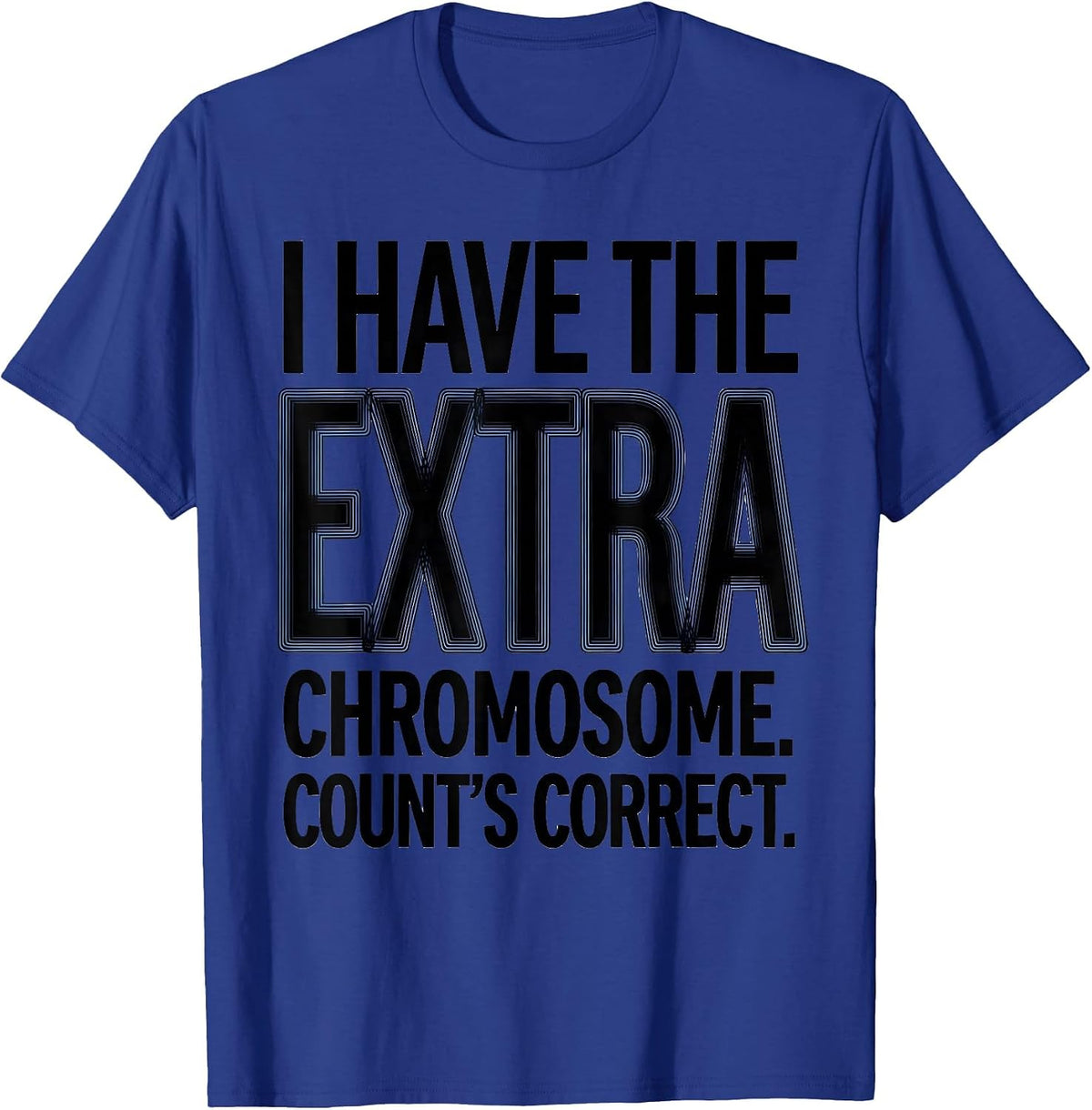 I Have The Extra Chromosome Count's Correct Down Syndrome T-Shirt - Royal Blue