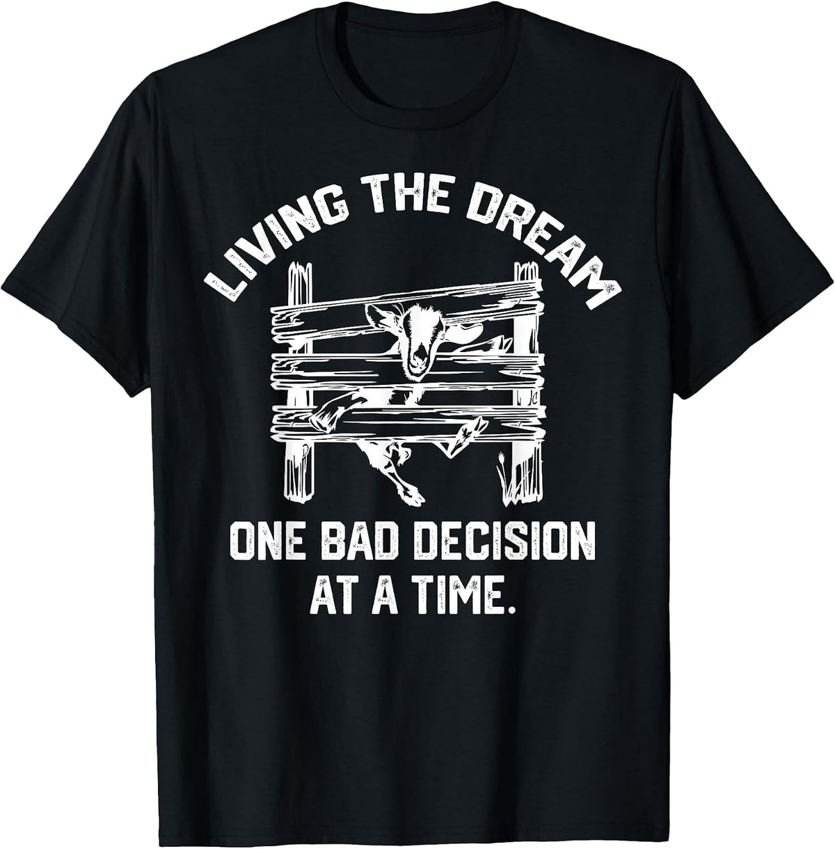 Living the Dream one Bad Decision at a time Funny Goat T-Shirt, Men, Black, Small - As Pictured