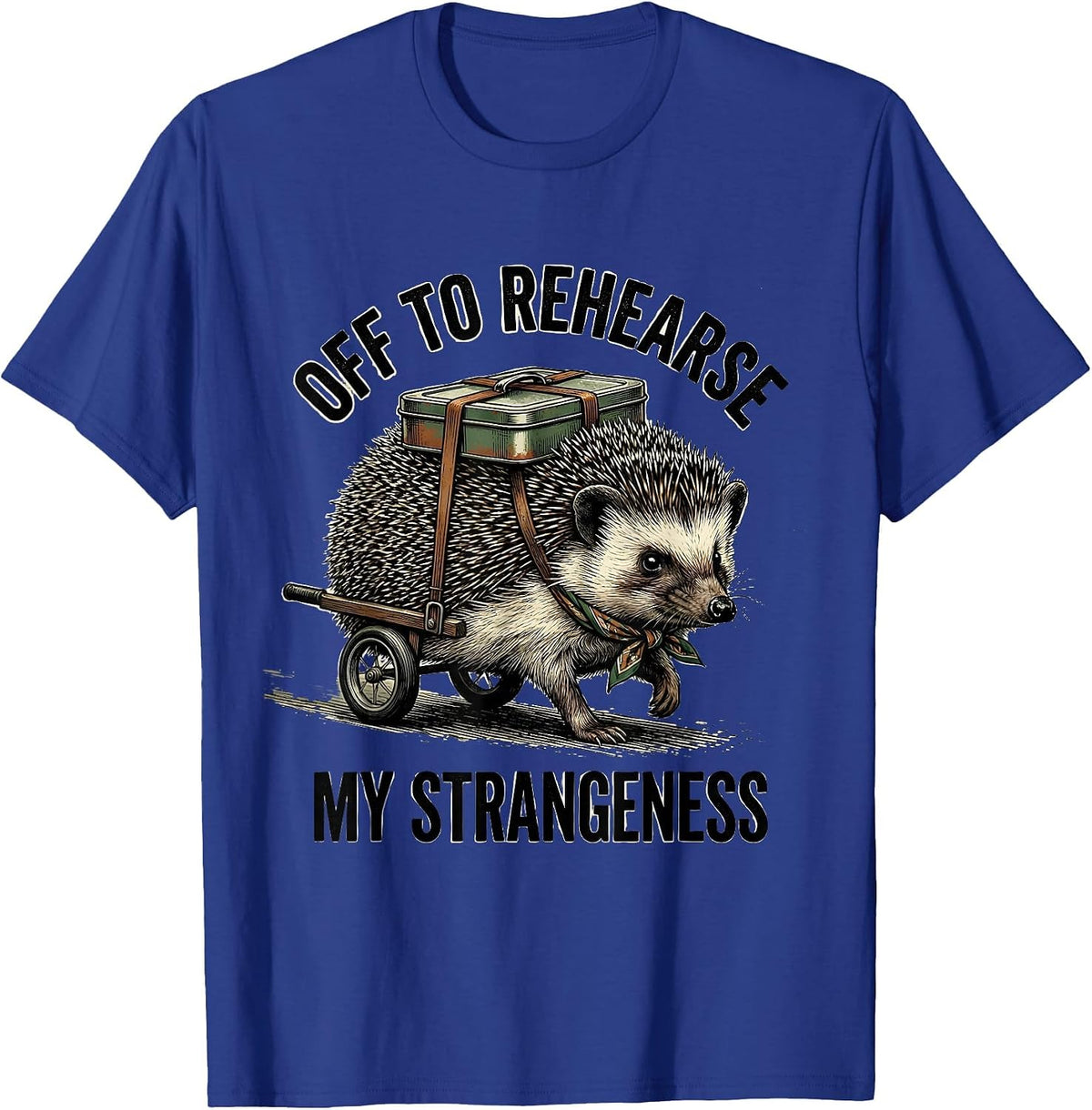Off To Rehearse My Strangeness Vintage Hedgehog Meme Humor T-Shirt - Royal Blue